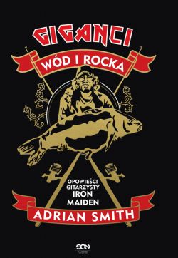 Okadka ksiki - Adrian Smith. Giganci wd i rocka. Opowieci gitarzysty Iron Maiden