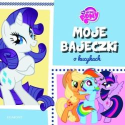 Okadka ksiki - My Little Pony. Moje bajeczki o kucykach