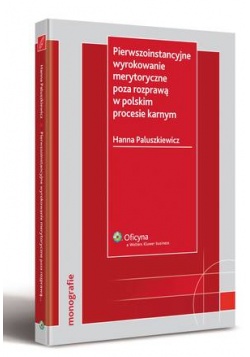 Okadka ksiki - Pierwszoinstancyjne wyrokowanie merytoryczne poza rozpraw w polskim procesie karnym