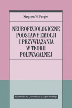 Okadka ksiki - Neurofizjologiczne podstawy emocji i przywizania w teorii poliwagalnej