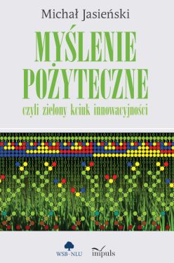 Okadka ksiki - Mylenie poyteczne, czyli zielony kciuk innowacyjnoci. Mylenie poyteczne, czyli zielony kciuk innowacyjnoci