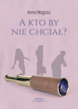 Okadka ksiki - A kto by nie chcia?