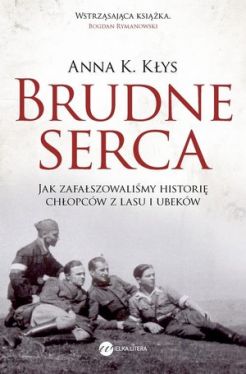 Okadka ksiki - Brudne serca. Jak zafaszowalimy histori chopcw z lasu i ubekw