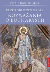 Okadka ksiki - Przed obliczem Krla. Rozwaania o Eucharystii