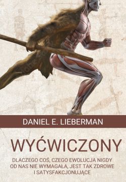 Okadka ksiki - Wywiczony. Dlaczego co, czego ewolucja nigdy od nas nie wymagaa, jest tak zdrowe i satysfakcjonujce