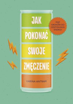 Okadka ksiki - Jak pokona swoje zmiczenie. Pi krokw do odzyskania energii