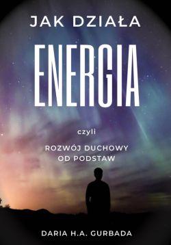 Okadka ksiki - Jak dziaa energia, czyli rozwj duchowy od podstaw