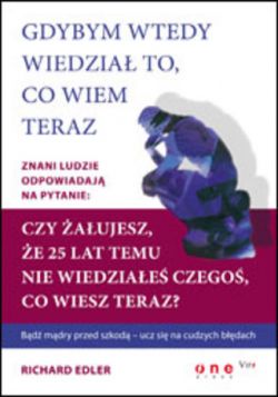 Okadka ksiki - Gdybym wtedy wiedzia to, co wiem teraz