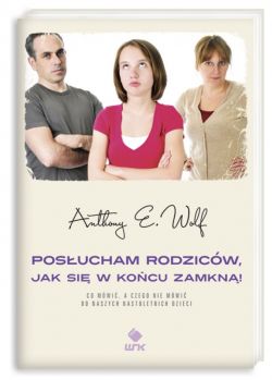 Okadka ksiki - Posucham rodzicw, jak si w kocu zamkn. Co mwi, a czego nie mwi do naszych nastoletnich dzieci