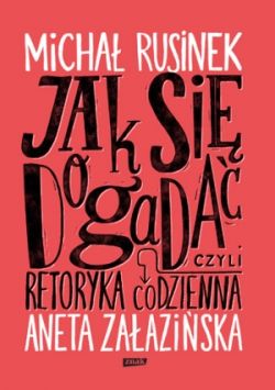 Okadka ksiki - Jak si dogada? Czyli retoryka codzienna