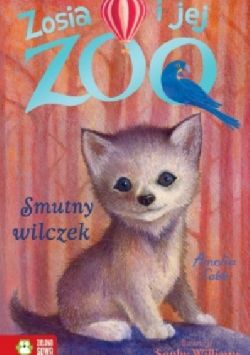 Okadka ksiki - Zosia i jej zoo. Smutny wilczek.