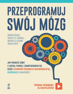 Okadka ksiki - Przeprogramuj swj mzg. Jak poradzi sobie z lkiem, panik i zamartwianiem si dziki technikom poznawczo-behawioralnym, neuronauce i uwanoci