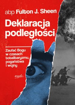 Okadka ksiki - Deklaracja podlegoci. Zaufa Bogu w czasach totalitaryzmu, pogastwa i wojny