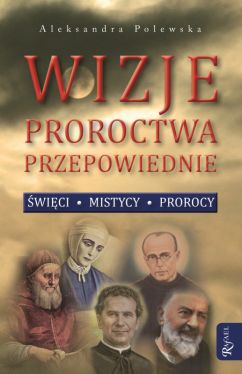 Okadka ksiki - Wizje, proroctwa, przepowiednie. wici, mistycy, prorocy