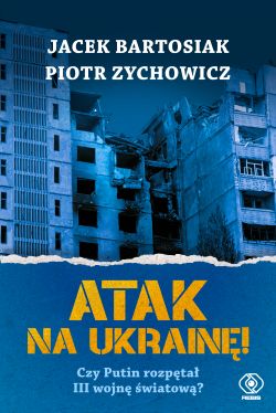 Okadka ksiki - Atak na Ukrain! Czy Putin rozpta III wojn wiatow?