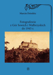 Okadka ksiki - Fotografowie z Gr Sowich i Wabrzyskich do 1945 r.