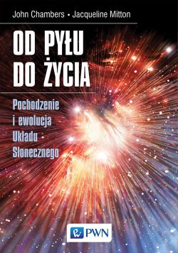 Okadka ksiki - Od pyu do ycia. Pochodzenie i ewolucja Ukadu Sonecznego. Pochodzenie i ewolucja Ukadu Sonecznego