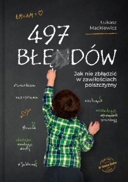 Okadka ksiki - 497 bdw. Jak nie zbdzi w zawiociach polszczyzny