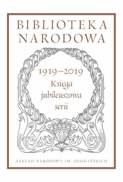 Okadka ksiki - Biblioteka Narodowa 19192019. Ksiga jubileuszowa serii. Pod redakcj Stanisawa Beresia