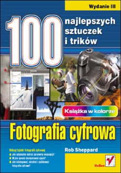 Okadka ksiki - Fotografia cyfrowa. 100 najlepszych sztuczek i trikw. Wydanie III