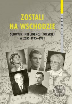 Okadka ksiki - Zostali na Wschodzie. Sownik inteligencji polskiej w ZSRS 1945–1991