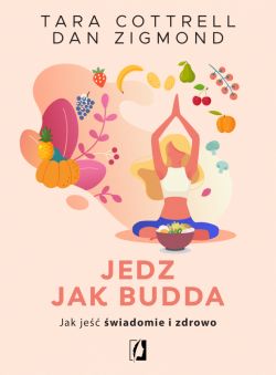 Okadka ksiki - Jedz jak Budda. Jak je wiadomie i zdrowo