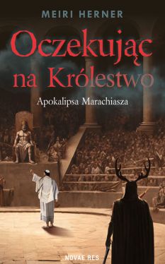 Okadka ksiki -  Oczekujc na Krlestwo. Apokalipsa Marachiasza