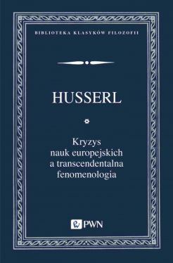 Okadka ksiki - Kryzys nauk europejskich a transcendentalna fenomenologia. Wprowadzenie do fenomenologicznej filozofii