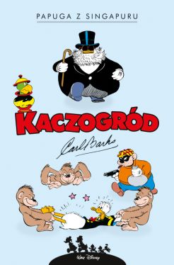 Okadka ksiki - Kaczogrd. Carl Barks. Papuga z Singapuru i inne historie z lat 1945-1946