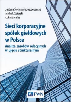 Okadka ksiki - Sieci korporacyjne spek giedowych w Polsce. Analiza zasobw relacyjnych w ujciu struktural-nym