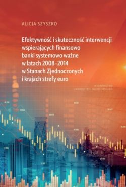 Okadka ksiki - Efektywno i skuteczno interwencji wspierajcych finansowo banki systemowo wane w latach 20082014 w Stanach Zjednoczonych i krajach strefy euro