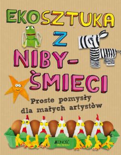 Okadka ksiki - Ekosztuka z niby-mieci. Proste pomysy dla maych artystw