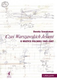 Okadka ksiki - Czas Warszawskich Jesieni. O muzyce polskiej lat 1945-2007