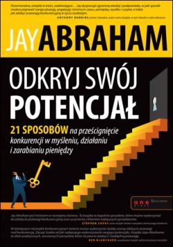 Okadka ksiki - Odkryj swj potencja. 21 sposobw na przecignicie konkurencji w myleniu, dziaaniu i zarabianiu pienidzy