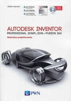 Okadka ksiki - Autodesk Inventor Professional 2016PL/2016+ Fusion/Fusion 360. Metodyka projektowania + pyta CD