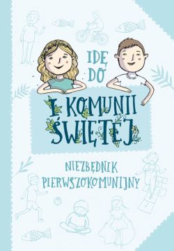 Okadka ksiki - Id do I Komunii witej. . Niezbdnik pierwszokomunijny