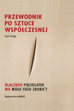 Okadka ksiki - Przewodnik po sztuce wspczesnej. Dlaczego piciolatek nie mg tego zrobi?