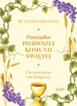 Okadka ksiki - Pamitka Pierwszej Komunii witej. Z Jezusem przez rok liturgiczny