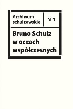 Okadka ksiki - Bruno Schulz w oczach wspczesnych. Antologia tekstw krytycznych i publicystycznych lat 1920-1939