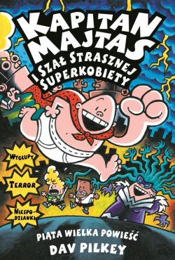 Okadka ksiki -  Kapitan Majtas i sza Strasznej Superkobiety. (#5)