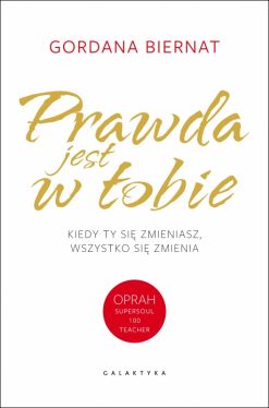 Okadka ksiki - Prawda jest w tobie. Kiedy ty si zmieniasz wszystko si zmienia