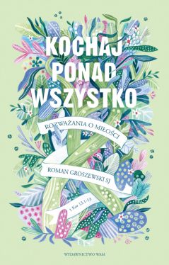 Okadka ksiki - Kochaj ponad wszystko. Rozwaania o mioci