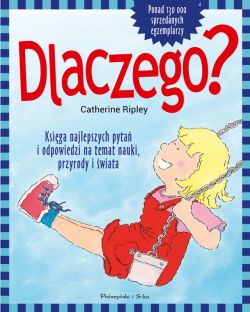 Okadka ksiki - Dlaczego? Najciekawsze pytania i odpowiedzi na temat tajemnic nauki,przyrody i wiata