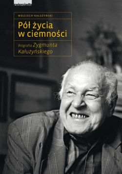 Okadka ksiki - P ycia w ciemnoci. Biografia Zygmunta Kauyskiego