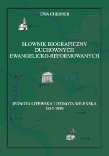 Okadka ksiki - Sownik biograficzny duchownych ewangelicko‐reformowanych. Jednota Litewska i Jednota Wileska 1815‐1939