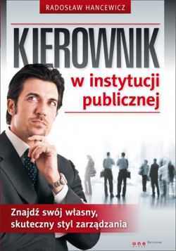 Okadka ksiki - Kierownik w instytucji publicznej. Znajd swj wasny, skuteczny styl zarzdzania