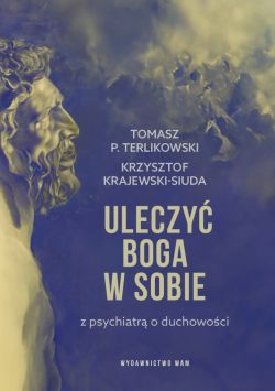 Okadka ksiki - Uleczy Boga w sobie. Z psychiatr o duchowoci