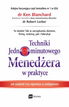 Okadka ksiki - Techniki Jednominutowego Menedera w praktyce. Jak zmieni trzy tajemnice w umiejtnoci