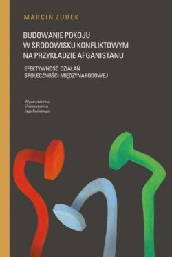 Okadka ksiki - Budowanie pokoju w rodowisku konfliktowym na przykadzie Afganistanu. Efektywno dziaa spoecznoci midzynarodowej