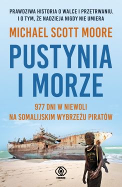 Okadka ksiki - Pustynia i morze. 977 dni w niewoli na somalijskim wybrzeu piratw